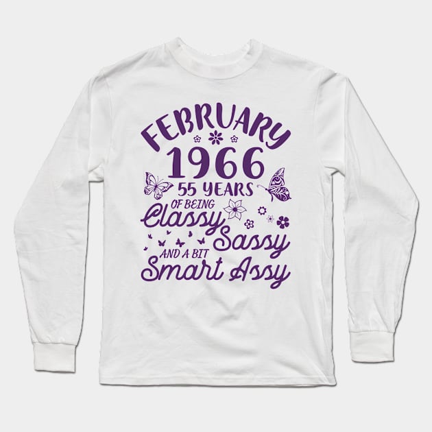 Born In February 1966 Happy Birthday 55 Years Of Being Classy Sassy And A Bit Smart Assy To Me You Long Sleeve T-Shirt by Cowan79